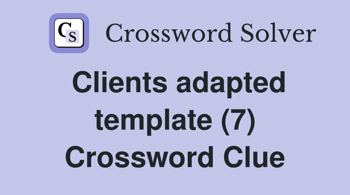 Clients adapted template (7) Crossword Clue