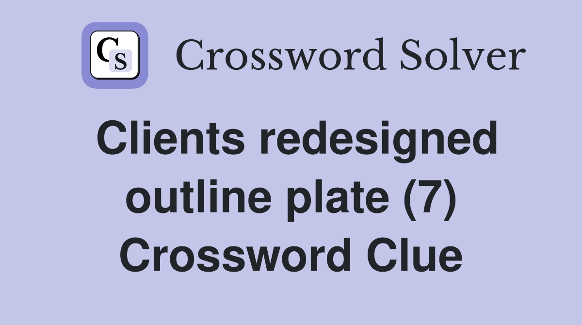 Clients redesigned outline plate (7) Crossword Clue