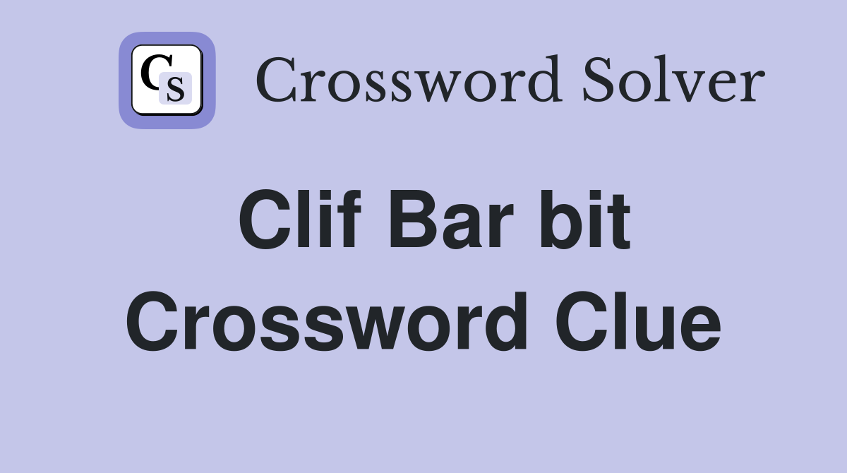 Clif Bar bit Crossword Clue