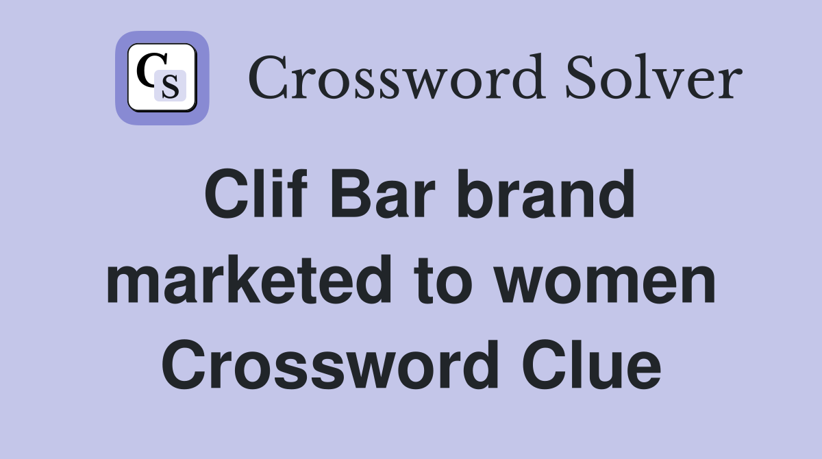Clif Bar brand marketed to women Crossword Clue