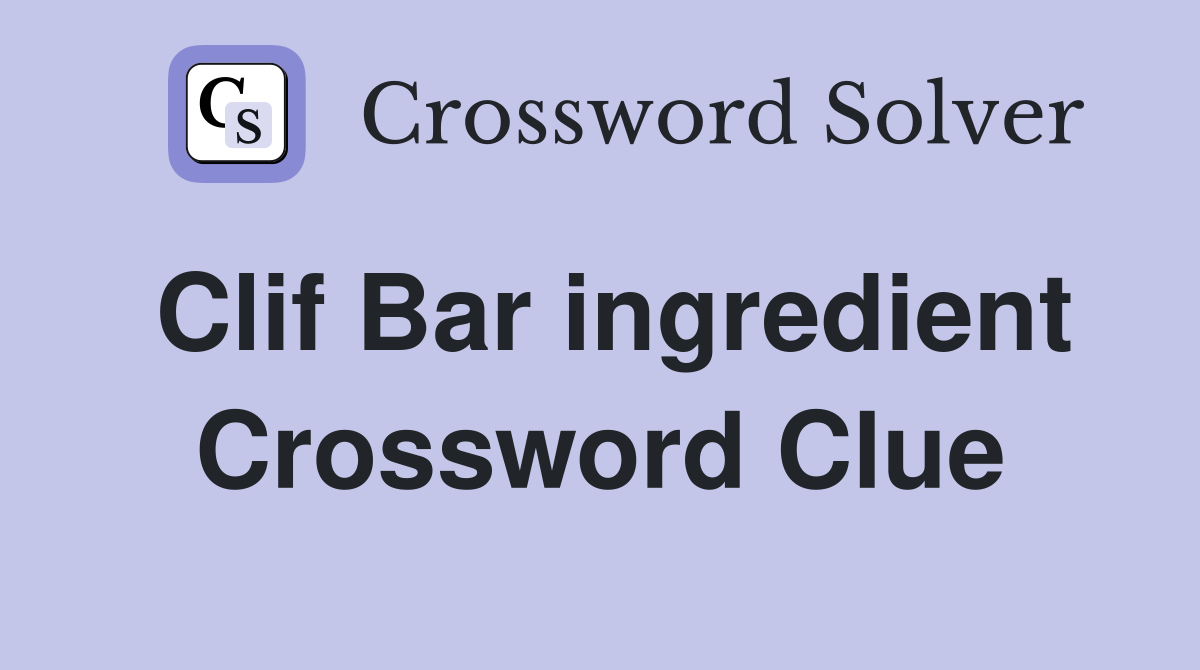 Clif Bar ingredient Crossword Clue