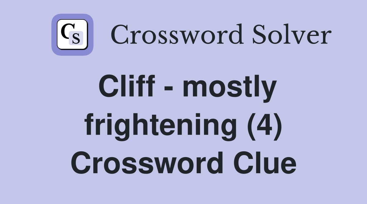 Cliff - mostly frightening (4) Crossword Clue