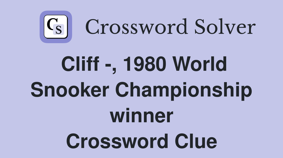 Cliff -, 1980 World Snooker Championship winner Crossword Clue