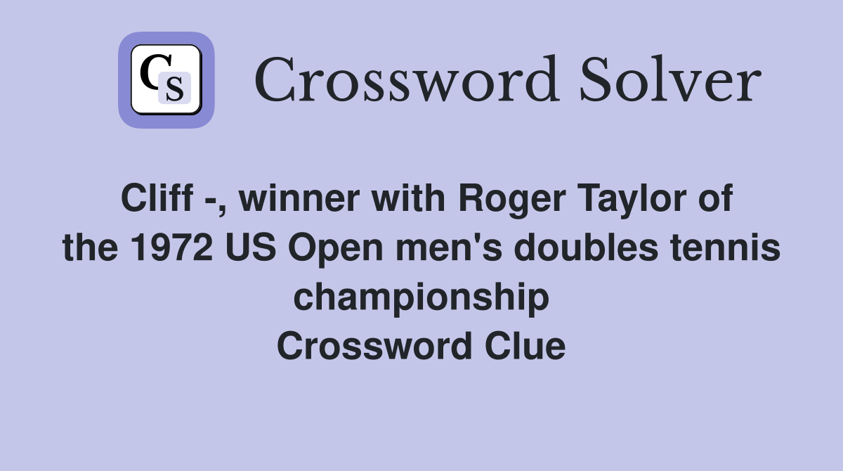 Cliff -, winner with Roger Taylor of the 1972 US Open men's doubles tennis championship Crossword Clue