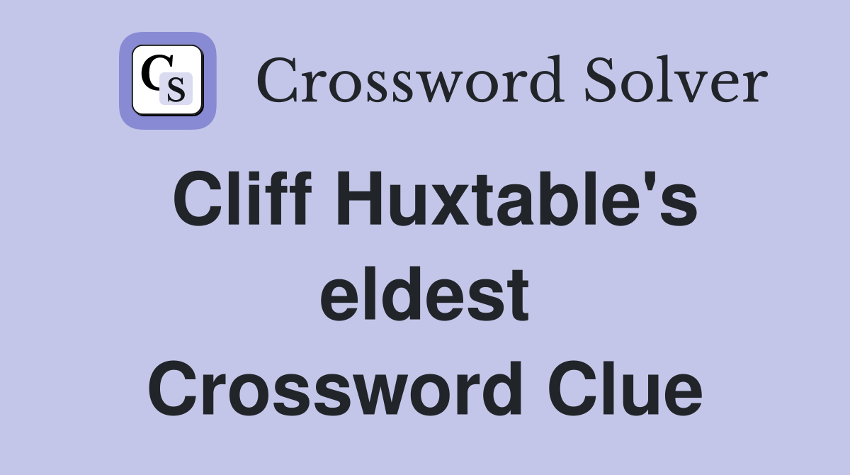 Cliff Huxtable's eldest Crossword Clue