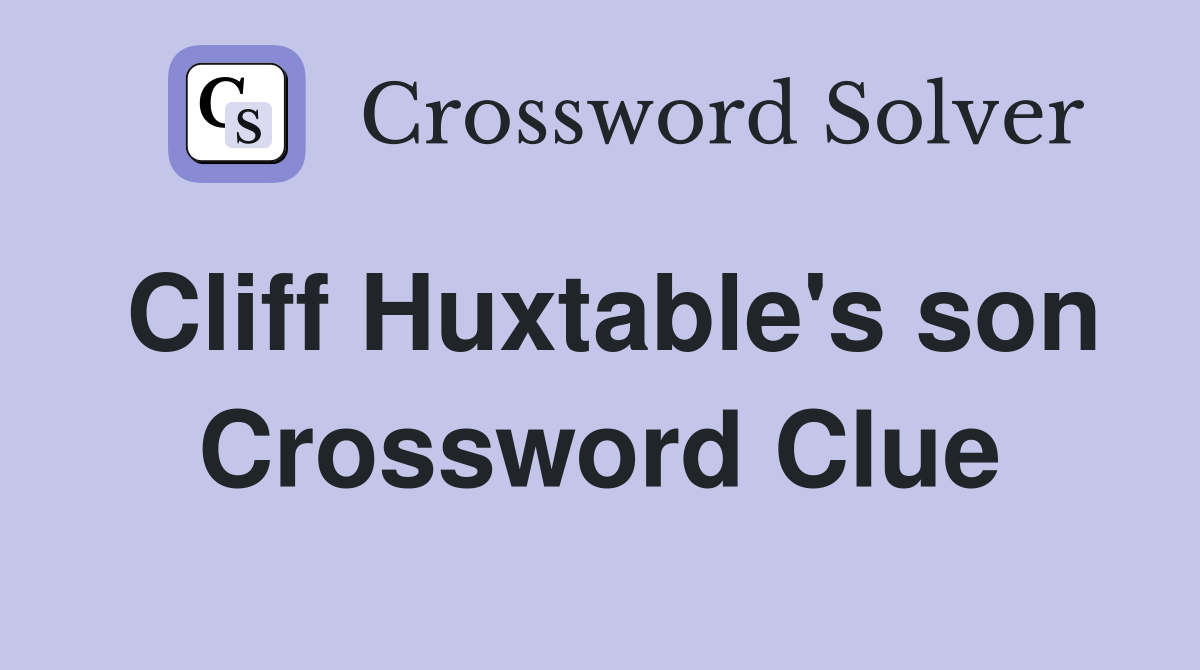 Cliff Huxtable's son Crossword Clue