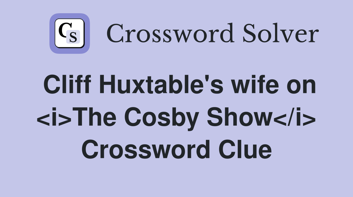 Cliff Huxtable's wife on <i>The Cosby Show</i> Crossword Clue