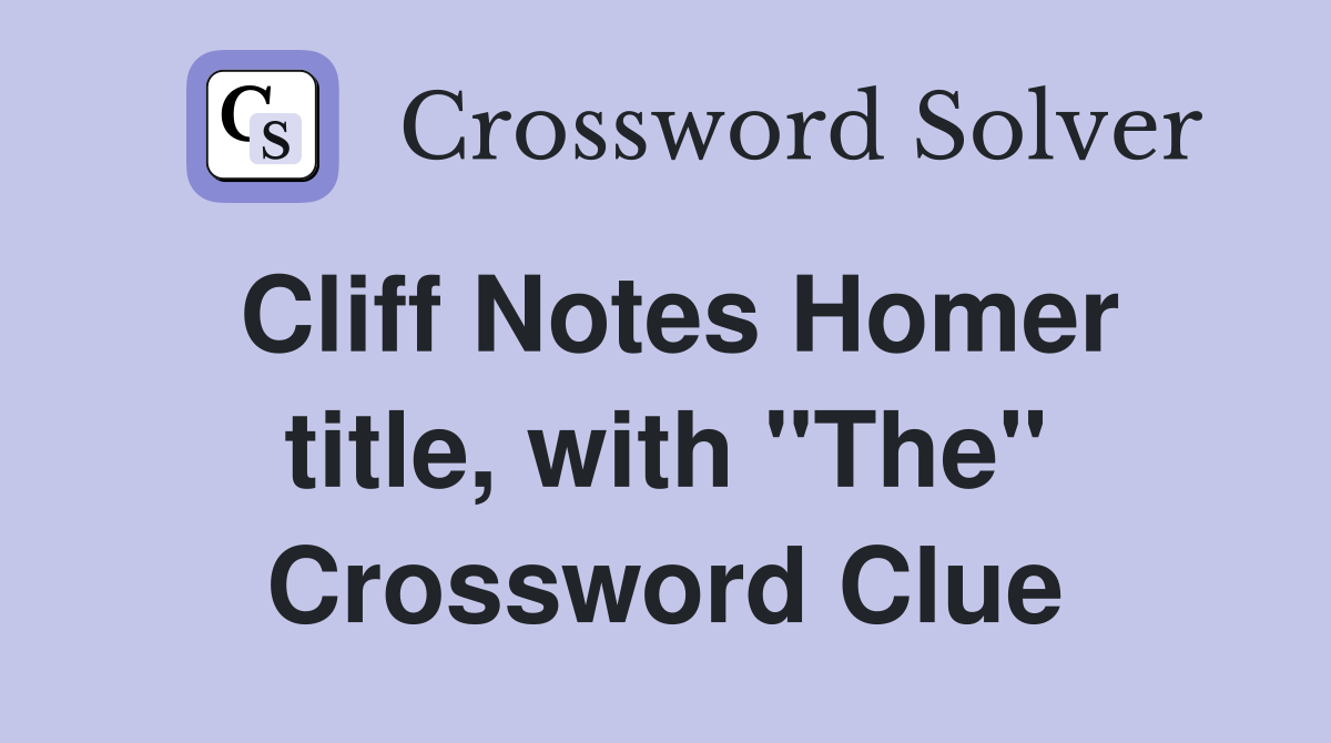 Cliff Notes Homer title, with "The" Crossword Clue