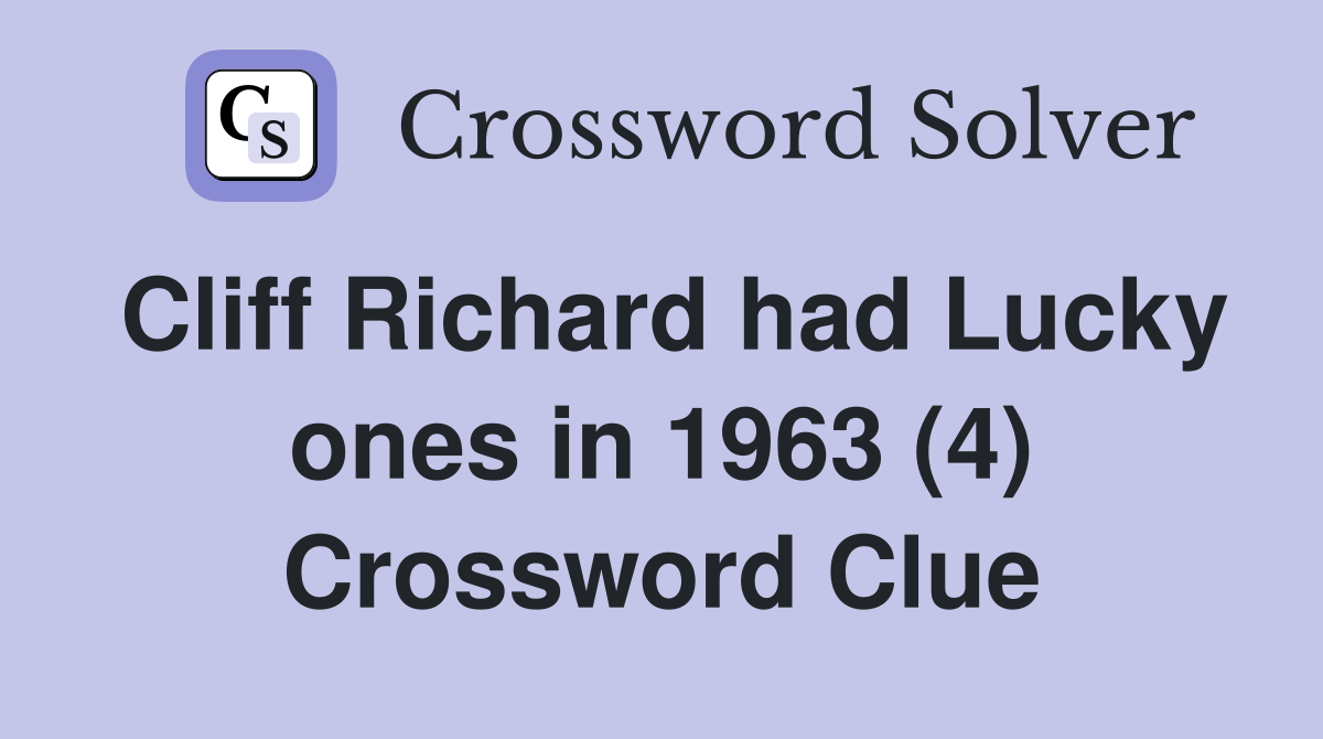 Cliff Richard had Lucky ones in 1963 (4) Crossword Clue