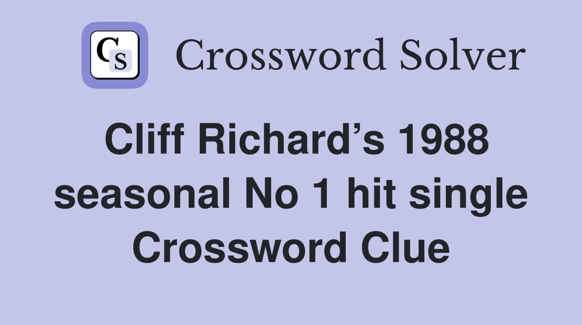 Cliff Richard’s 1988 seasonal No 1 hit single Crossword Clue