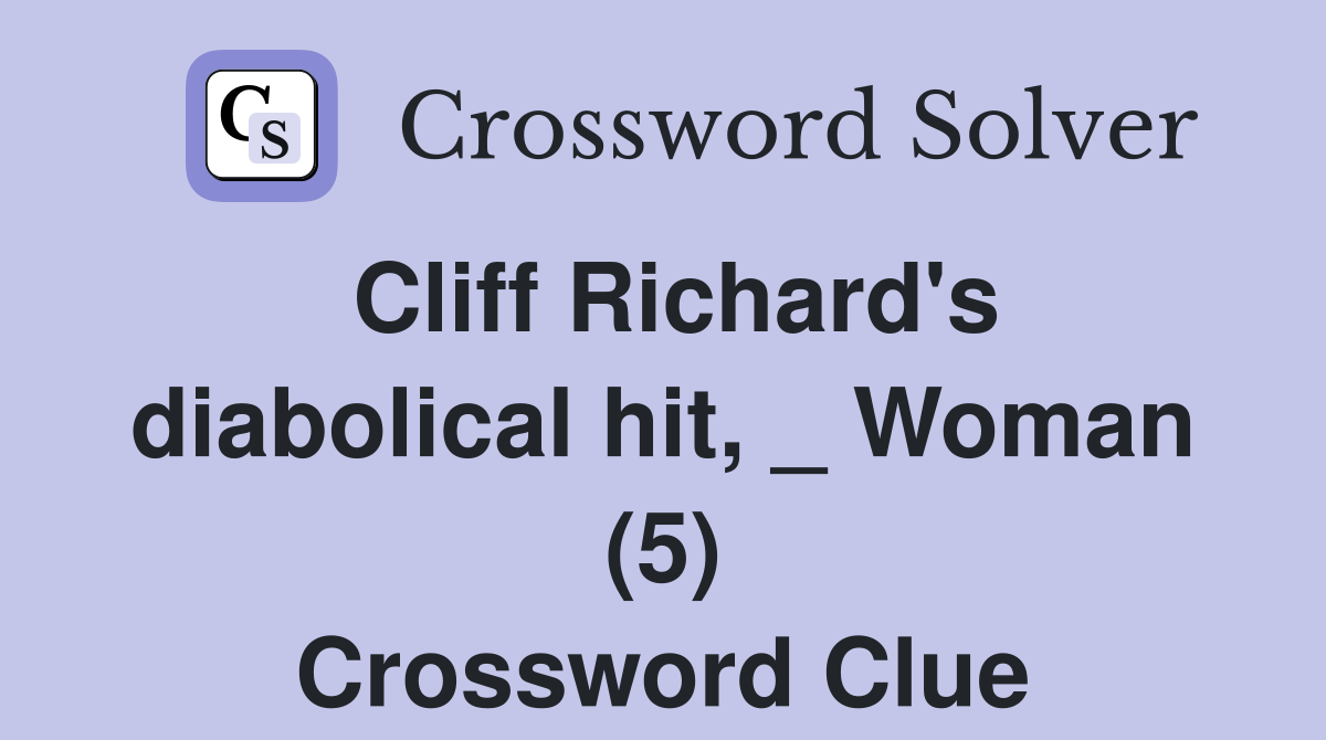 Cliff Richard's diabolical hit, _ Woman (5) Crossword Clue