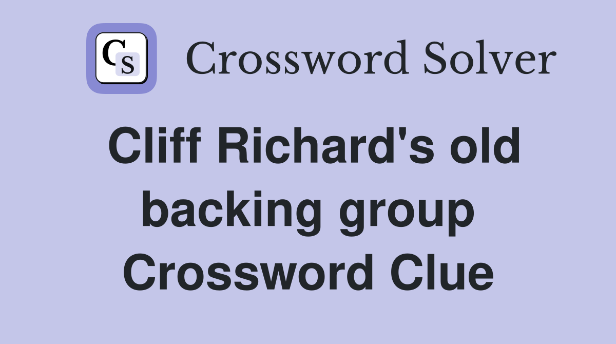 Cliff Richard's old backing group Crossword Clue