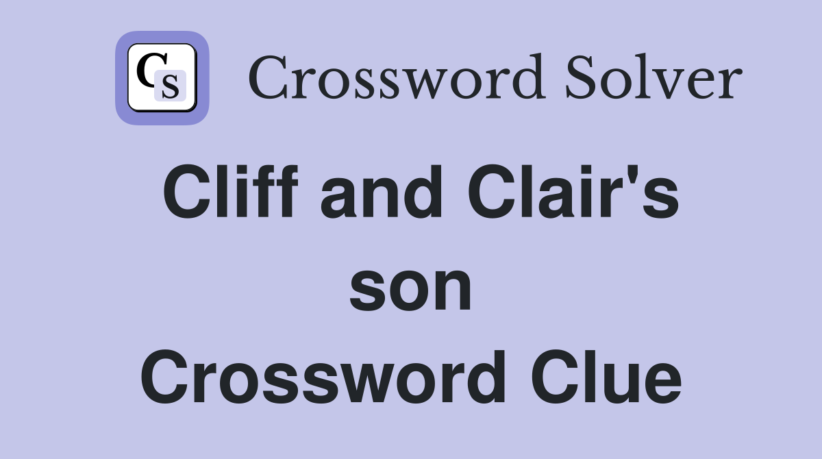 Cliff and Clair's son Crossword Clue
