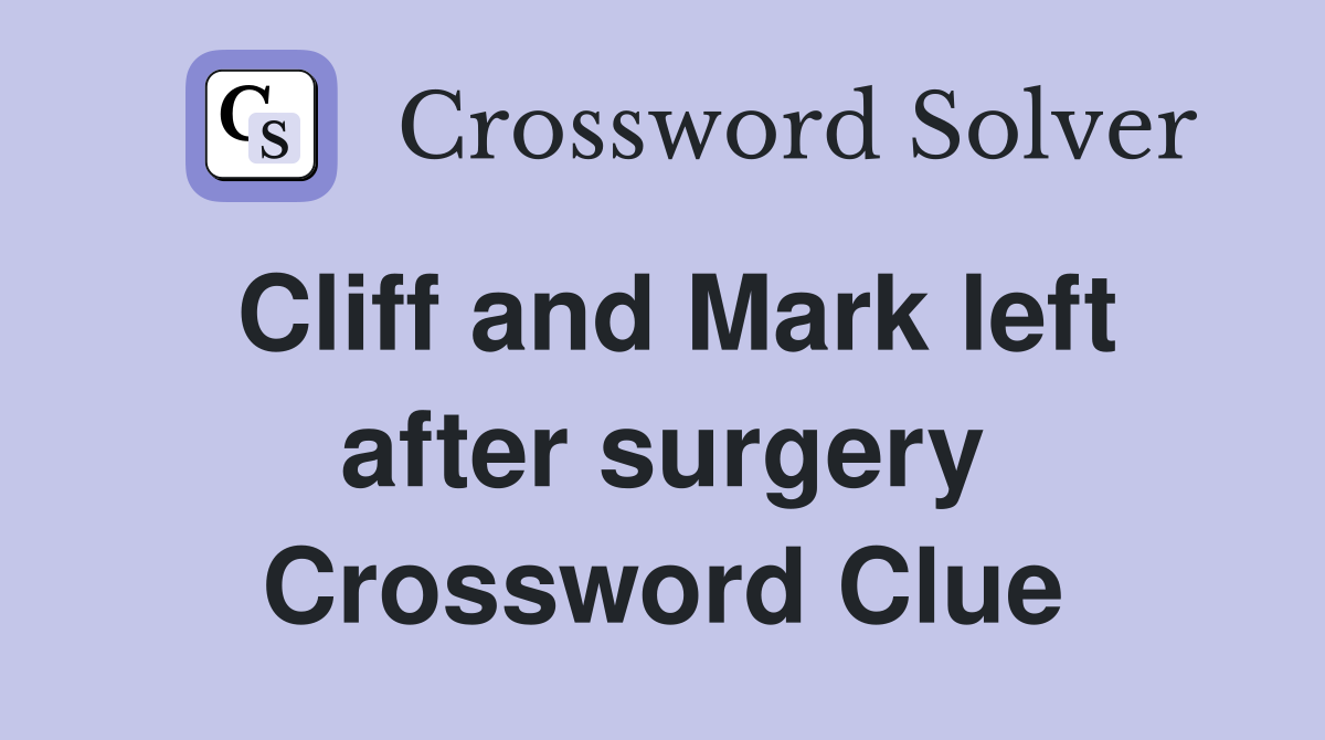 Cliff and Mark left after surgery Crossword Clue