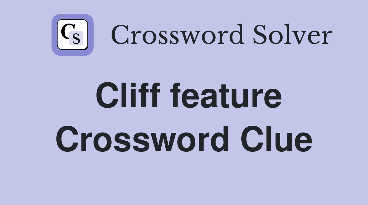 Cliff feature Crossword Clue