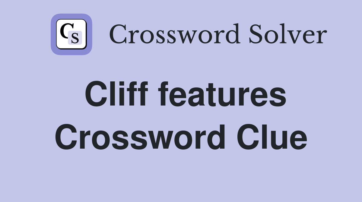 Cliff features Crossword Clue