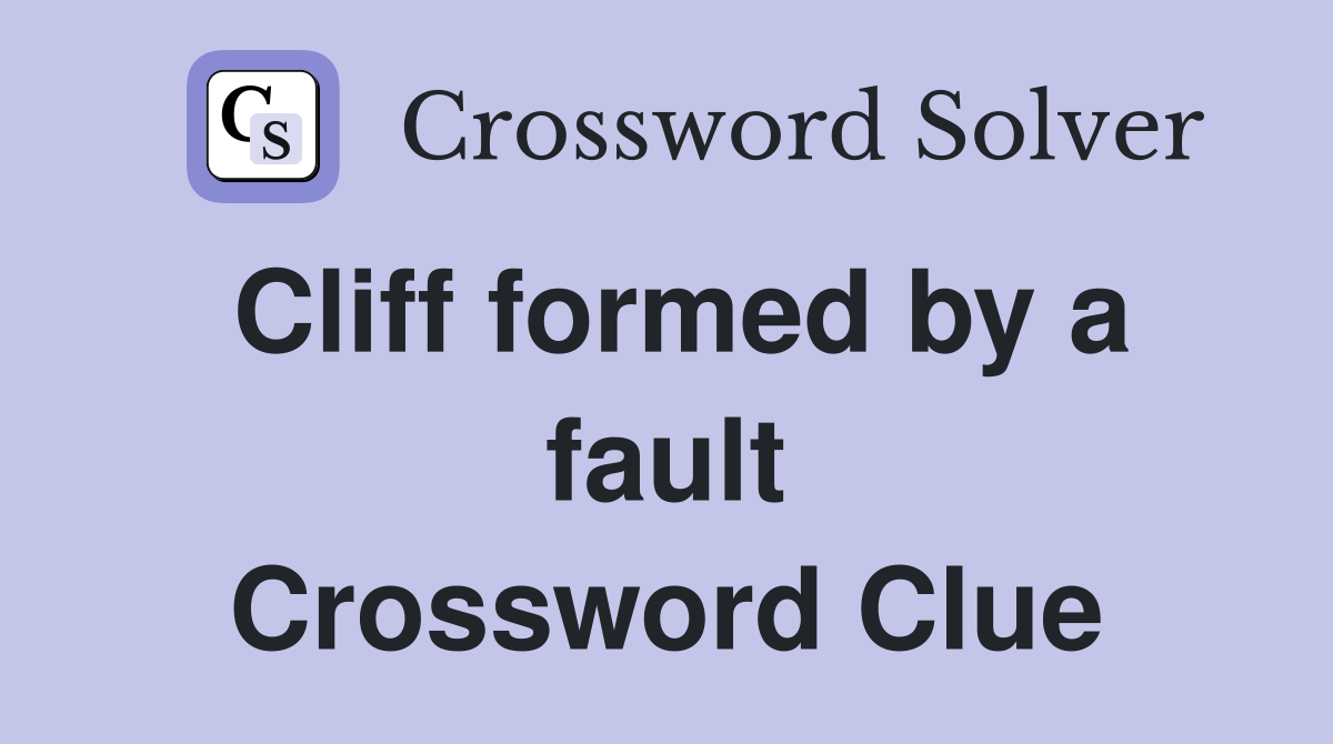 Cliff formed by a fault Crossword Clue