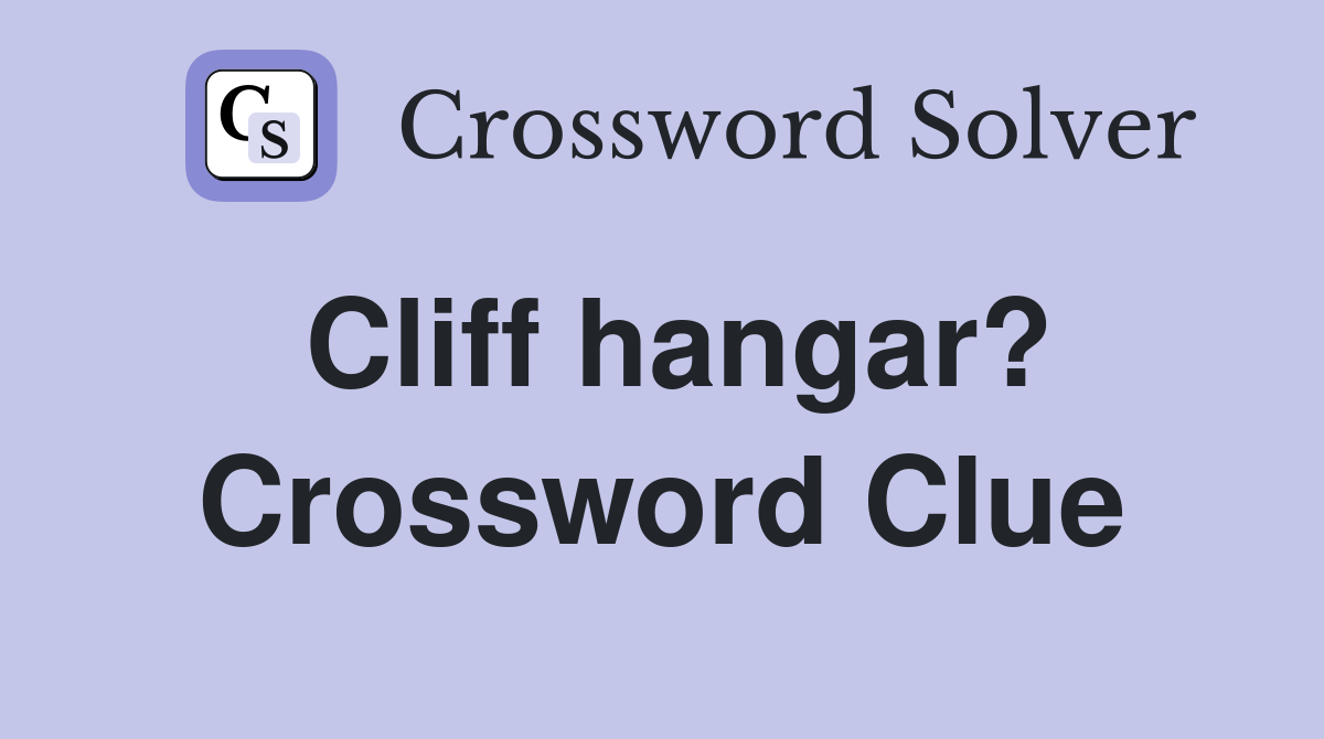 Cliff hangar? Crossword Clue