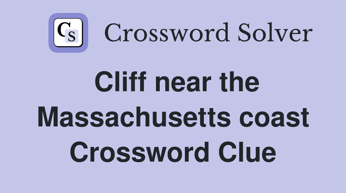 Cliff near the Massachusetts coast Crossword Clue