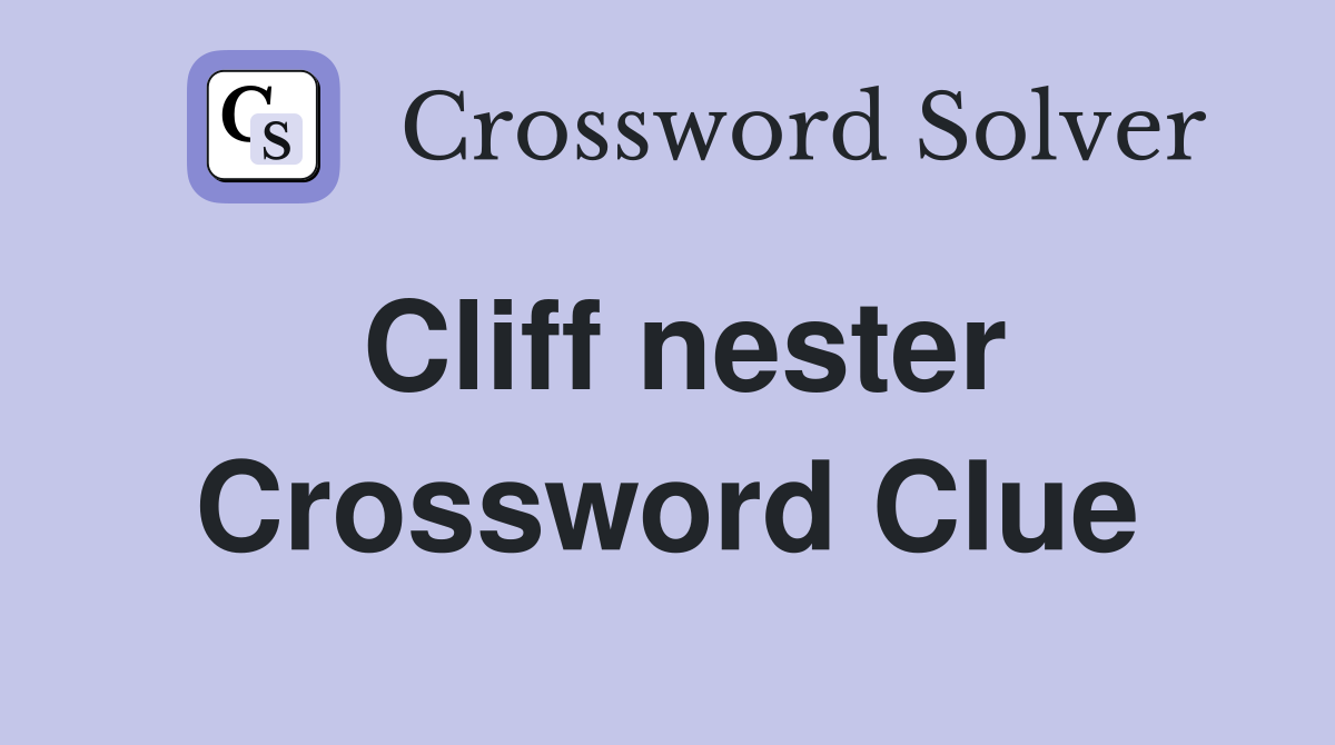 Cliff nester Crossword Clue