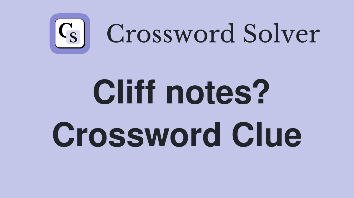 Cliff notes? Crossword Clue