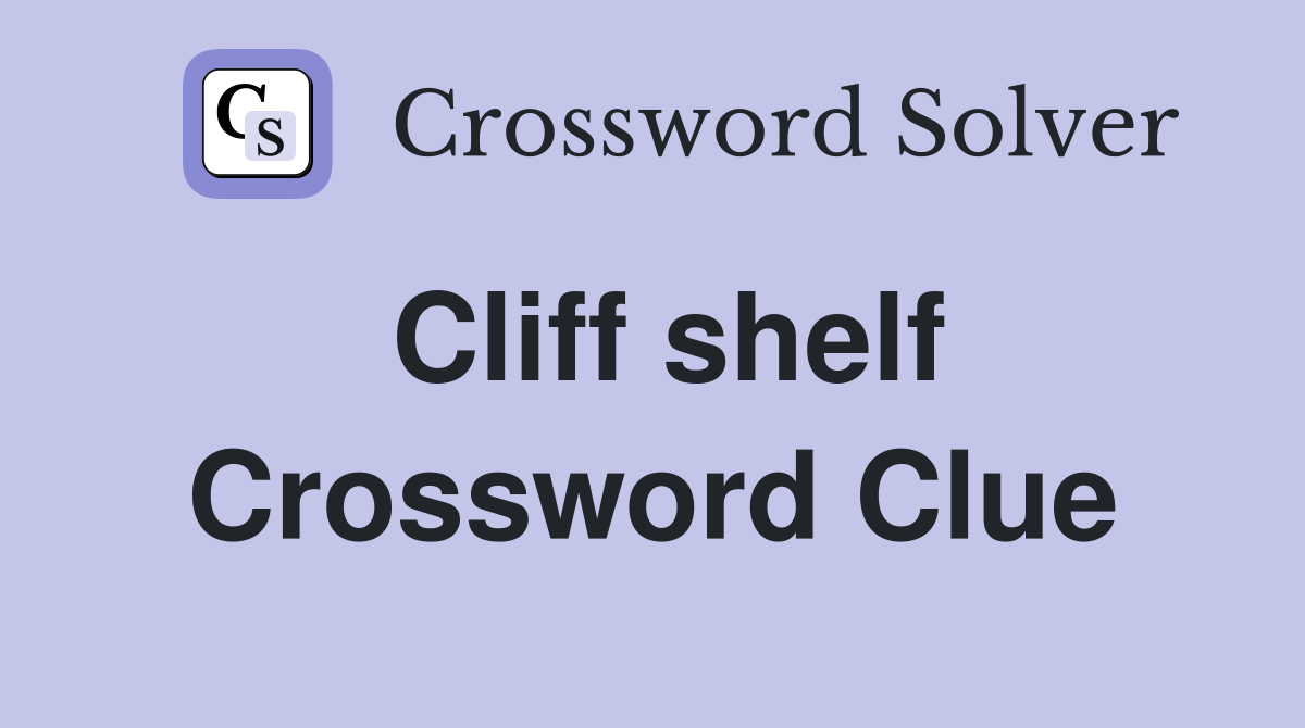Cliff shelf Crossword Clue