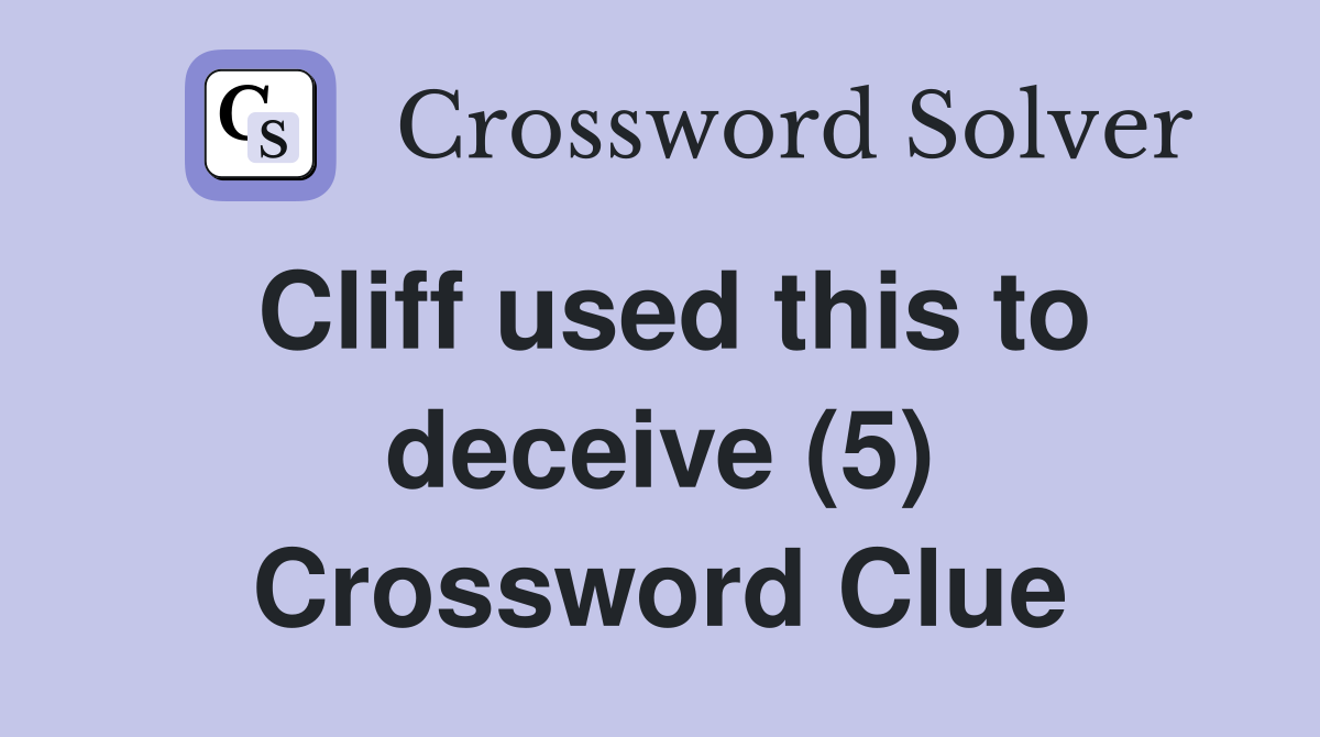 Cliff used this to deceive (5) Crossword Clue