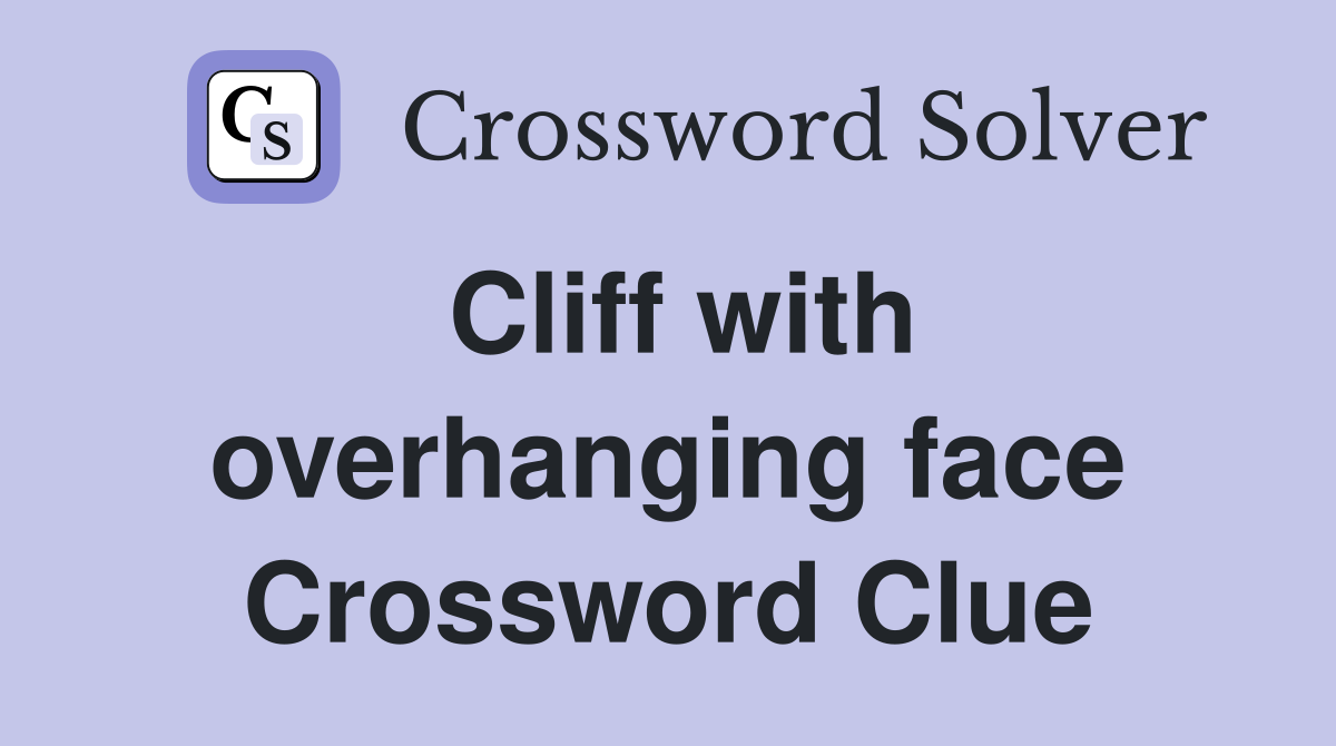Cliff with overhanging face Crossword Clue