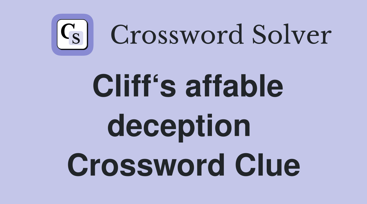 Cliff‘s affable deception  Crossword Clue