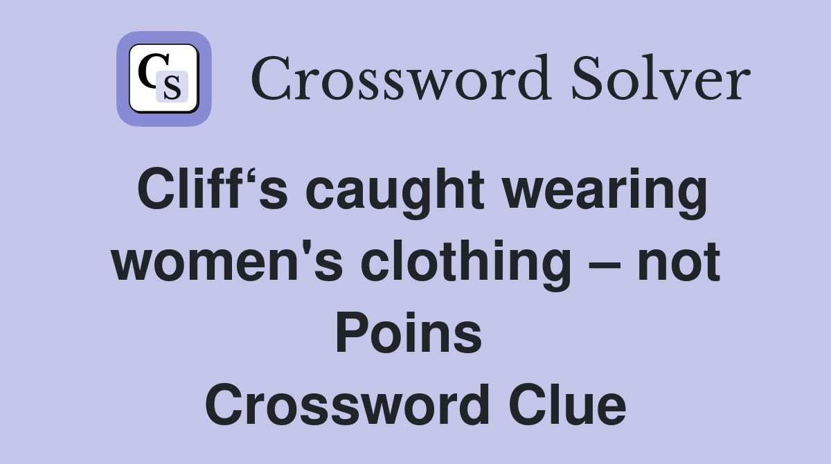 Cliff‘s caught wearing women's clothing – not Poins  Crossword Clue