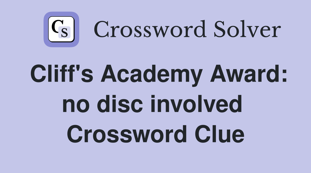 Cliff's Academy Award: no disc involved  Crossword Clue