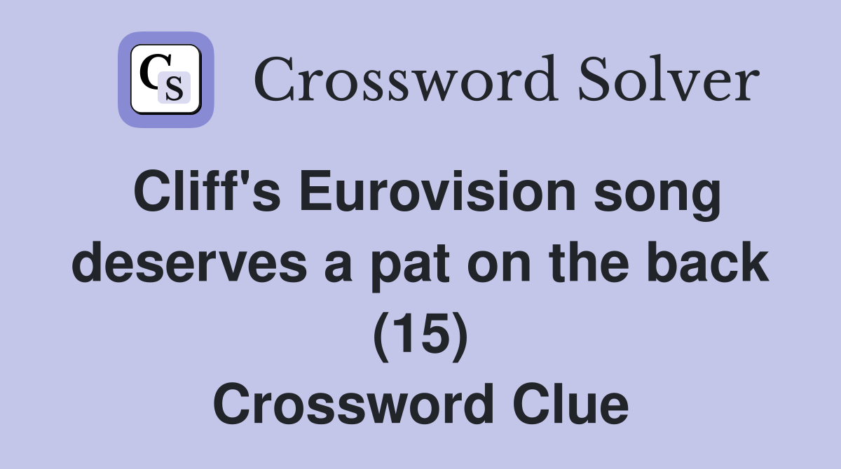 Cliff's Eurovision song deserves a pat on the back (15) Crossword Clue