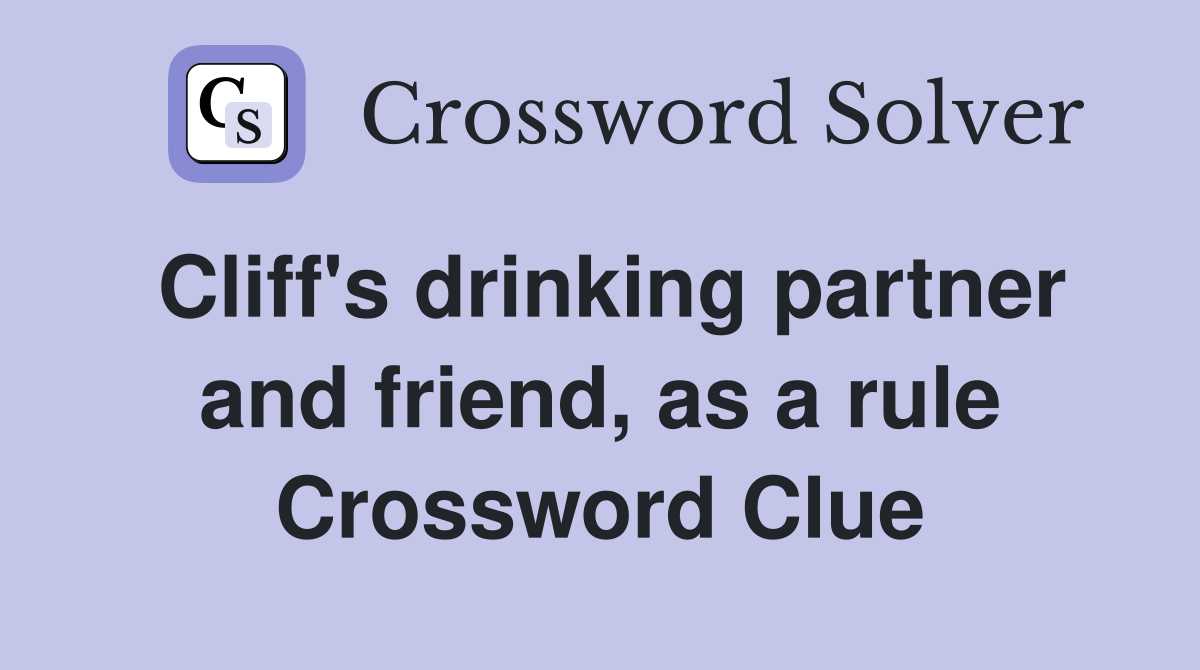 Cliff's drinking partner and friend, as a rule Crossword Clue