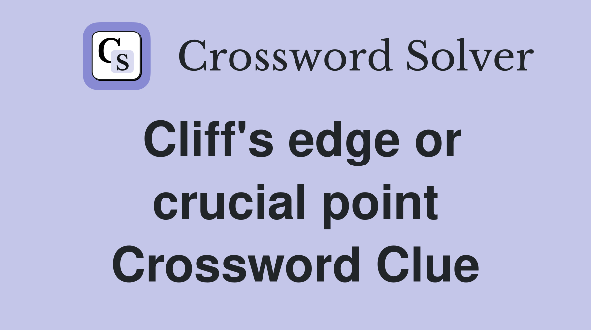 Cliff's edge or crucial point Crossword Clue