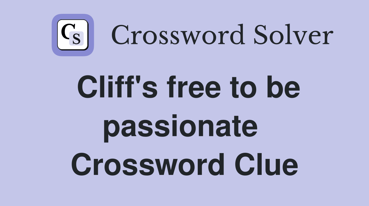 Cliff's free to be passionate  Crossword Clue