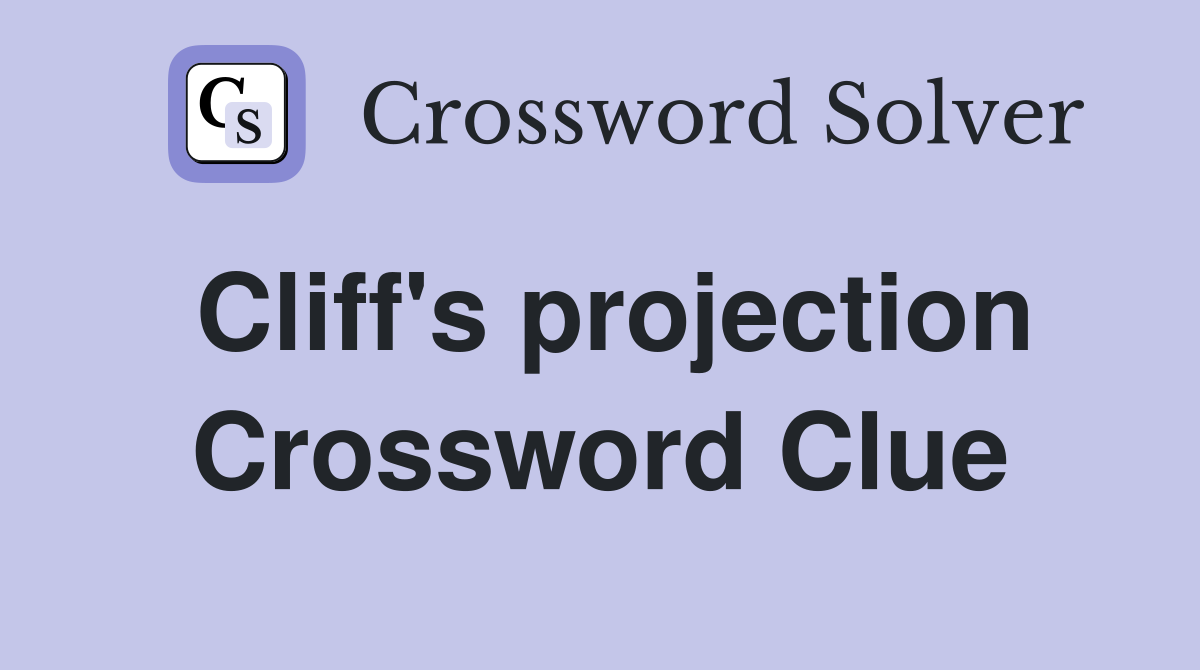 Cliff's projection Crossword Clue