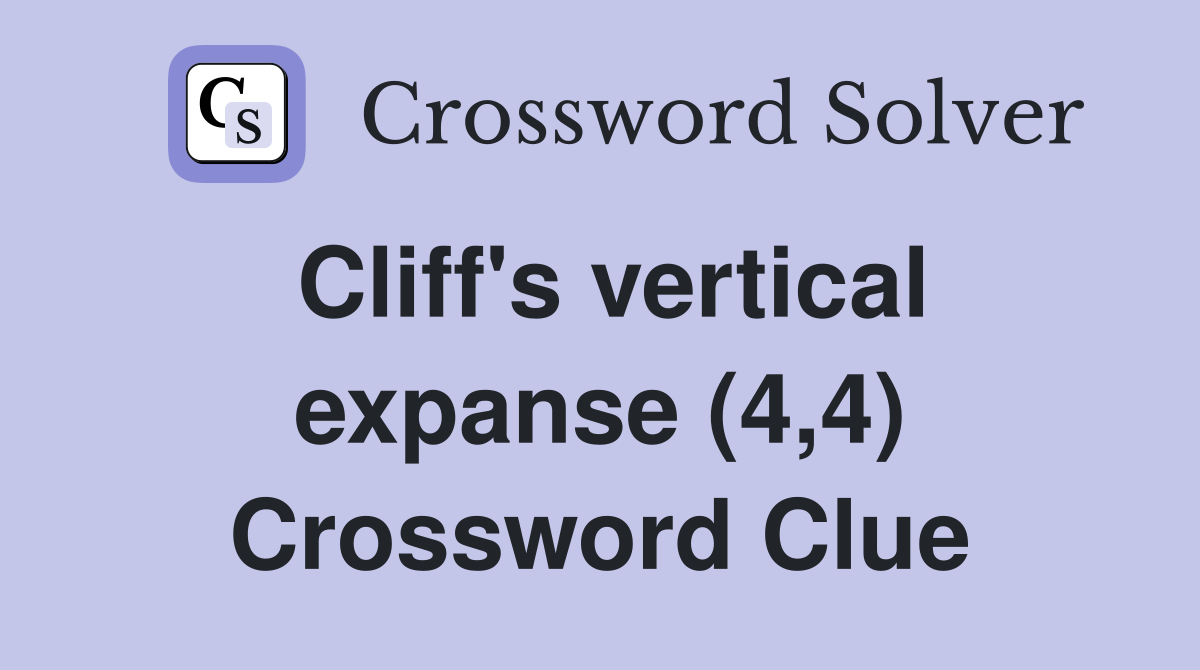 Cliff's vertical expanse (4,4) Crossword Clue