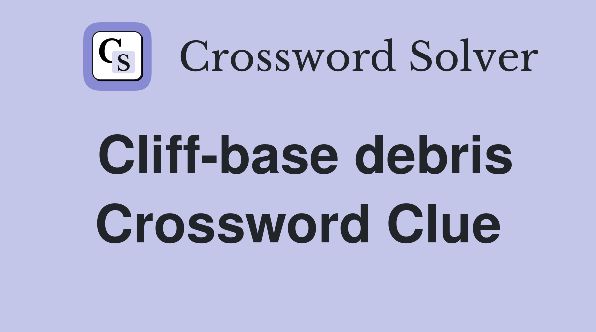 Cliff-base debris Crossword Clue