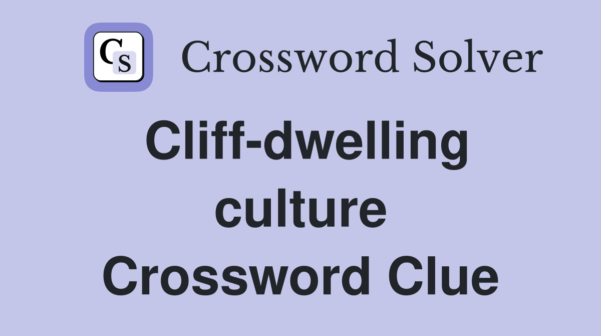 Cliff-dwelling culture Crossword Clue