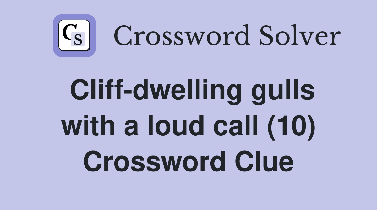 Cliff-dwelling gulls with a loud call (10) Crossword Clue