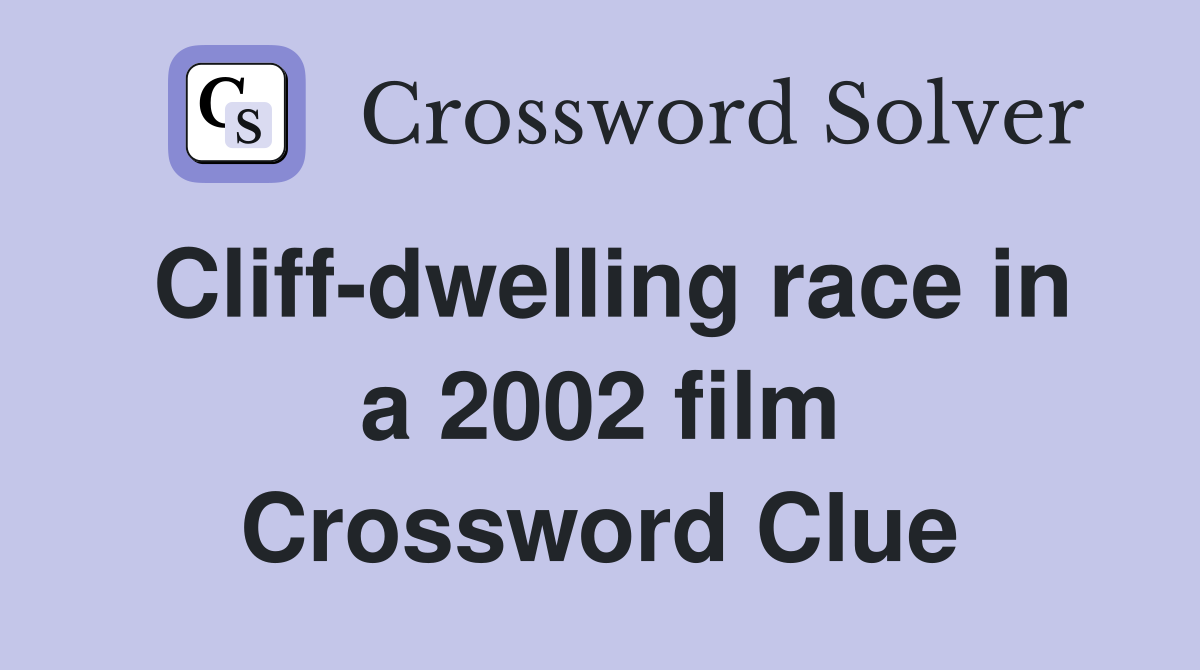Cliff-dwelling race in a 2002 film Crossword Clue