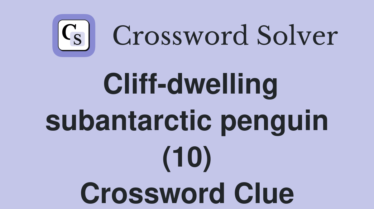 Cliff-dwelling subantarctic penguin (10) Crossword Clue