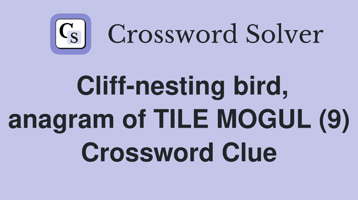 Cliff-nesting bird, anagram of TILE MOGUL (9) Crossword Clue