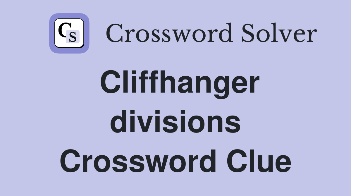 Cliffhanger divisions Crossword Clue