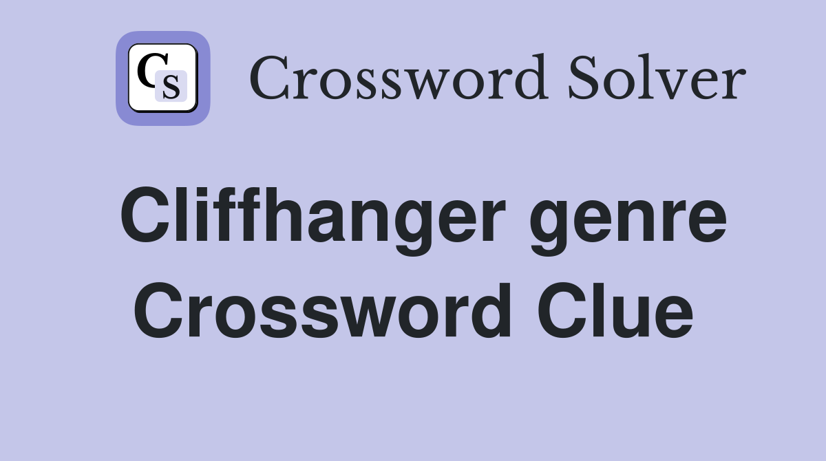 Cliffhanger genre Crossword Clue