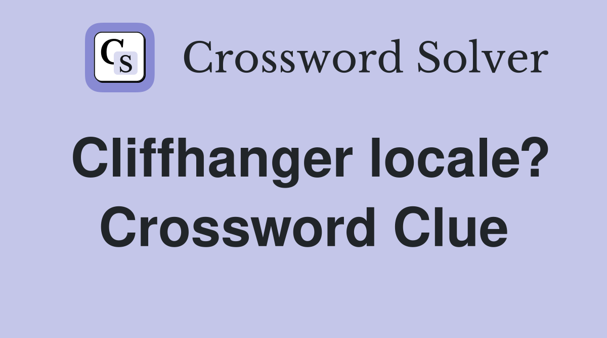 Cliffhanger locale? Crossword Clue