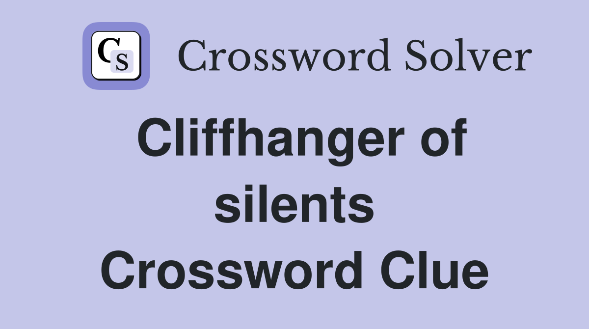 Cliffhanger of silents Crossword Clue