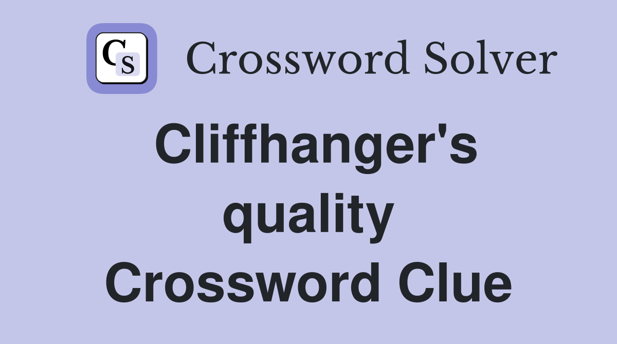 Cliffhanger's quality Crossword Clue