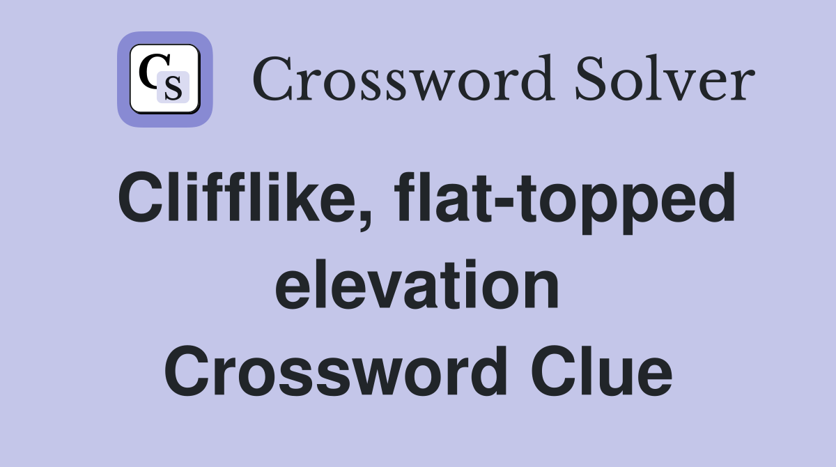Clifflike, flat-topped elevation Crossword Clue