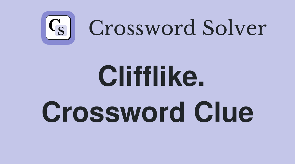 Clifflike. Crossword Clue